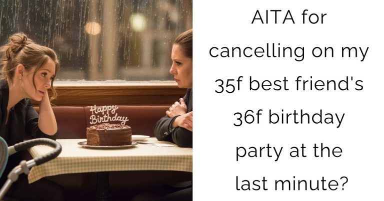 AITA for cancelling on my 35f best friend’s 36f birthday party at the last minute?