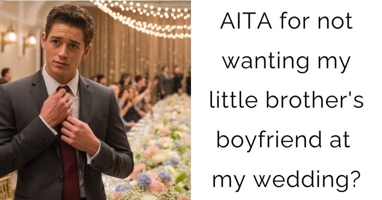 AITA for not wanting my little brother’s boyfriend at my wedding?