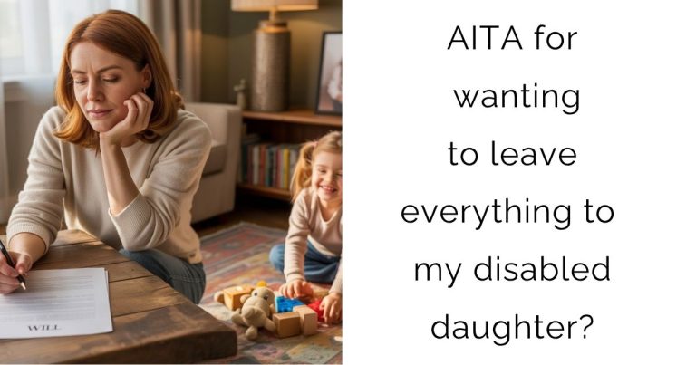 AITA for wanting to leave everything to my disabled daughter?