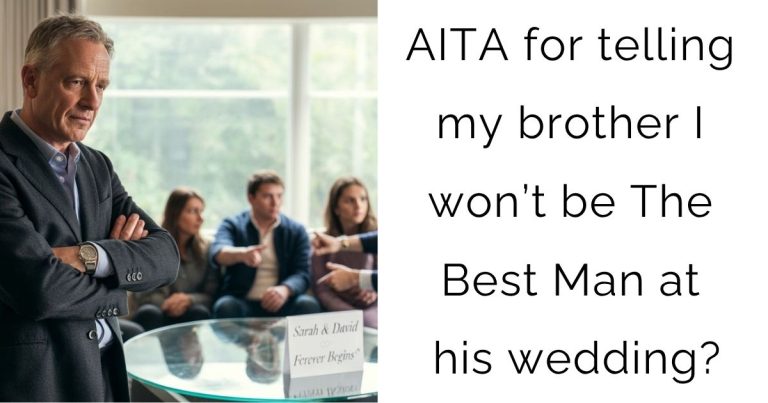 AITA for telling my brother I won’t be The Best Man at his wedding?