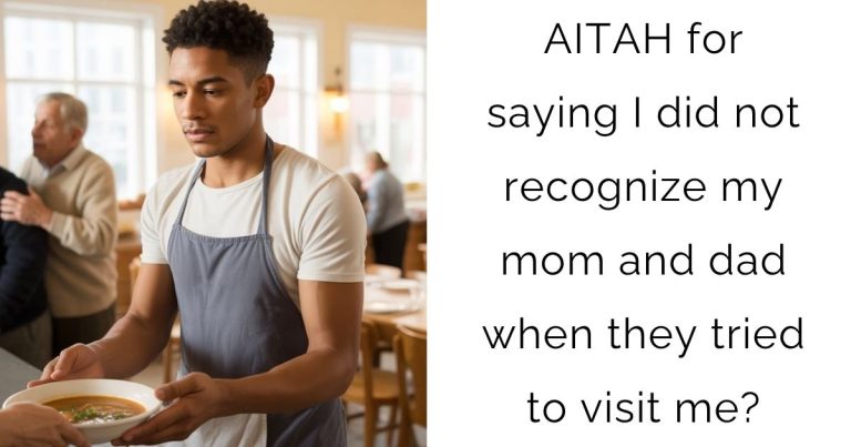 AITAH for saying I did not recognize my mom and dad when they tried to visit me?