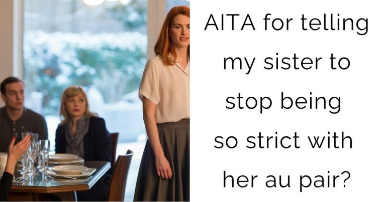 AITA for telling my sister to stop being so strict with her au pair?