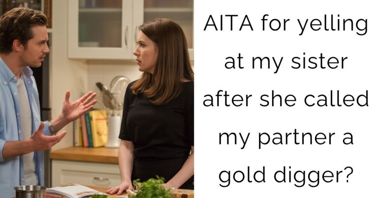 AITA for yelling at my sister after she called my partner a gold digger?