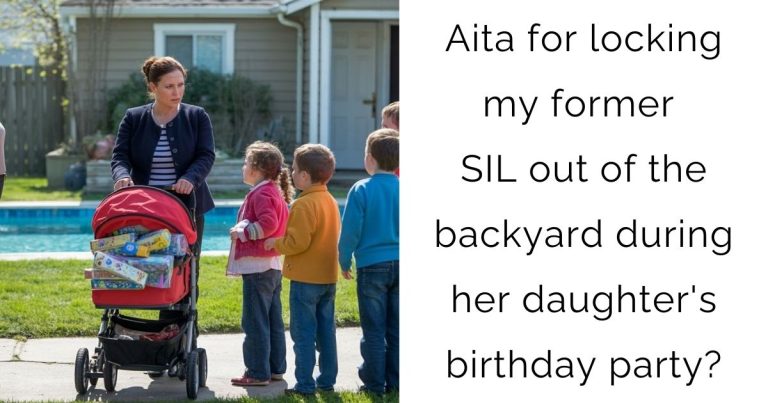 Aita for locking my former SIL out of the backyard during her daughter’s birthday party?