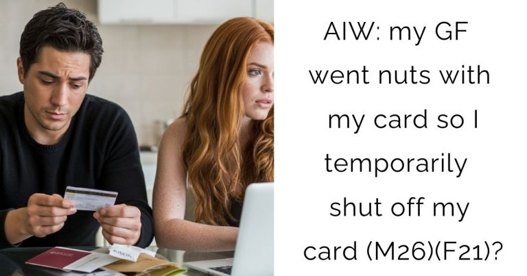 AIW: my GF went nuts with my card so I temporarily shut off my card (M26)(F21)?