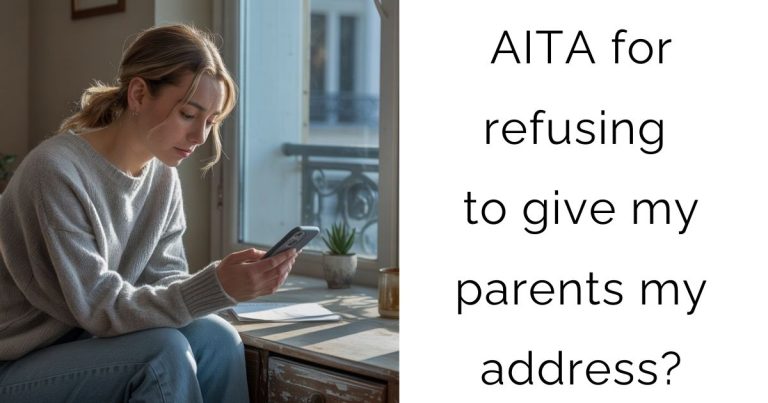 AITA for refusing to give my parents my address?