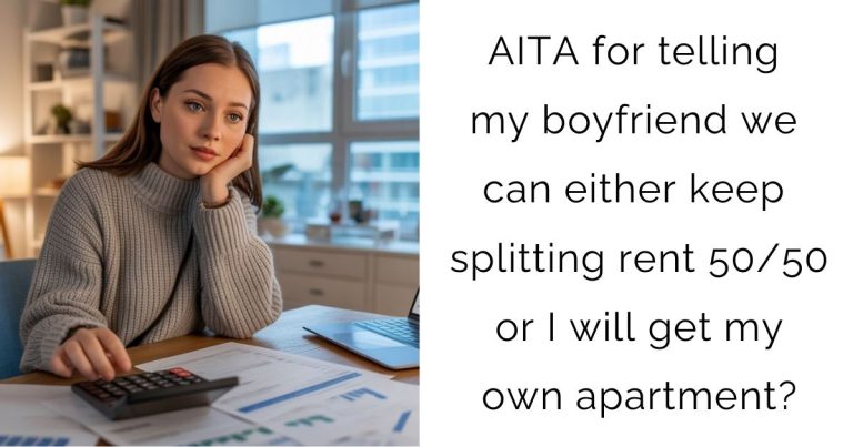 AITA for telling my boyfriend we can either keep splitting rent 50/50 or I will get my own apartment?