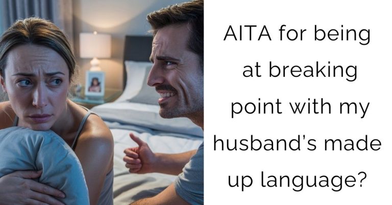 AITA for being at breaking point with my husband’s made up language?