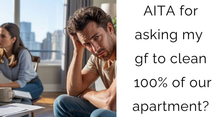 AITA for asking my gf to clean 100% of our apartment?