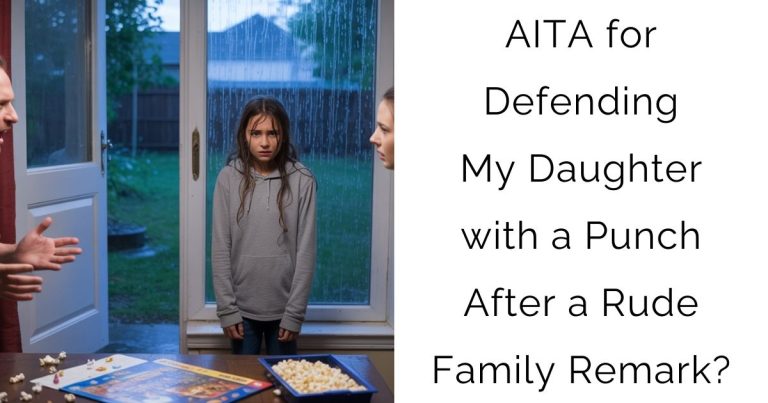 AITA for Defending My Daughter with a Punch After a Rude Family Remark?