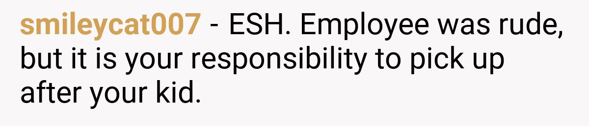 smileycat007 - ESH. Employee was rude, but it is your responsibility to pick up after your kid.