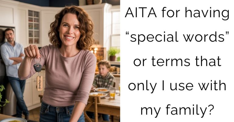 AITA for having “special words” or terms that only I use with my family?