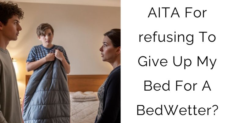 AITA For refusing To Give Up My Bed For A BedWetter?