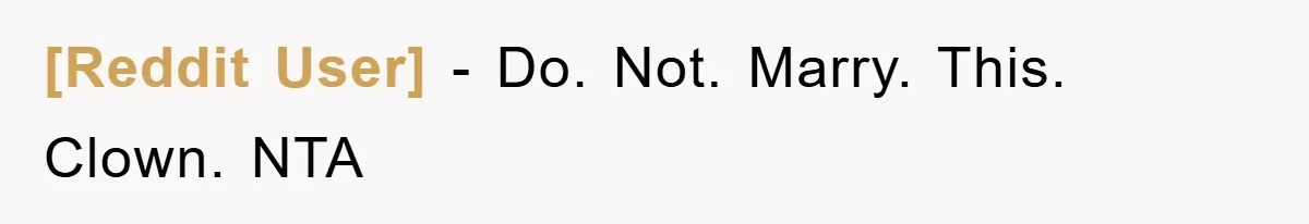 [Reddit User] − Do. Not. Marry. This. Clown. NTA