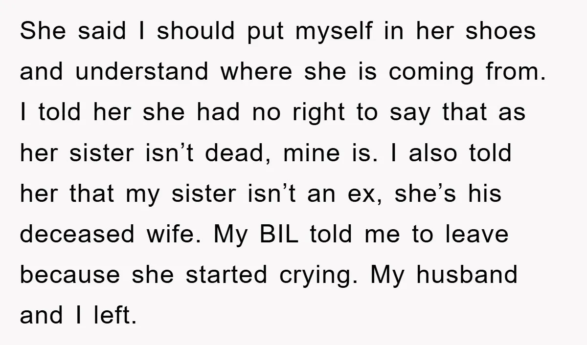 She said I should put myself in her shoes and understand where she is coming from. I told her she had no right to say that as her sister isn’t...
