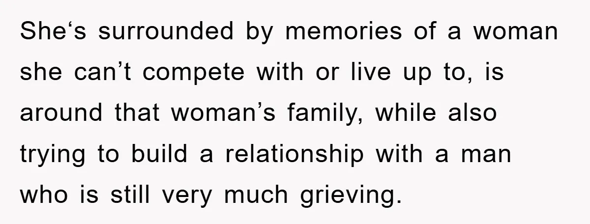 She‘s surrounded by memories of a woman she can’t compete with or live up to, is around that woman’s family, while also trying to build a relationship with a man...