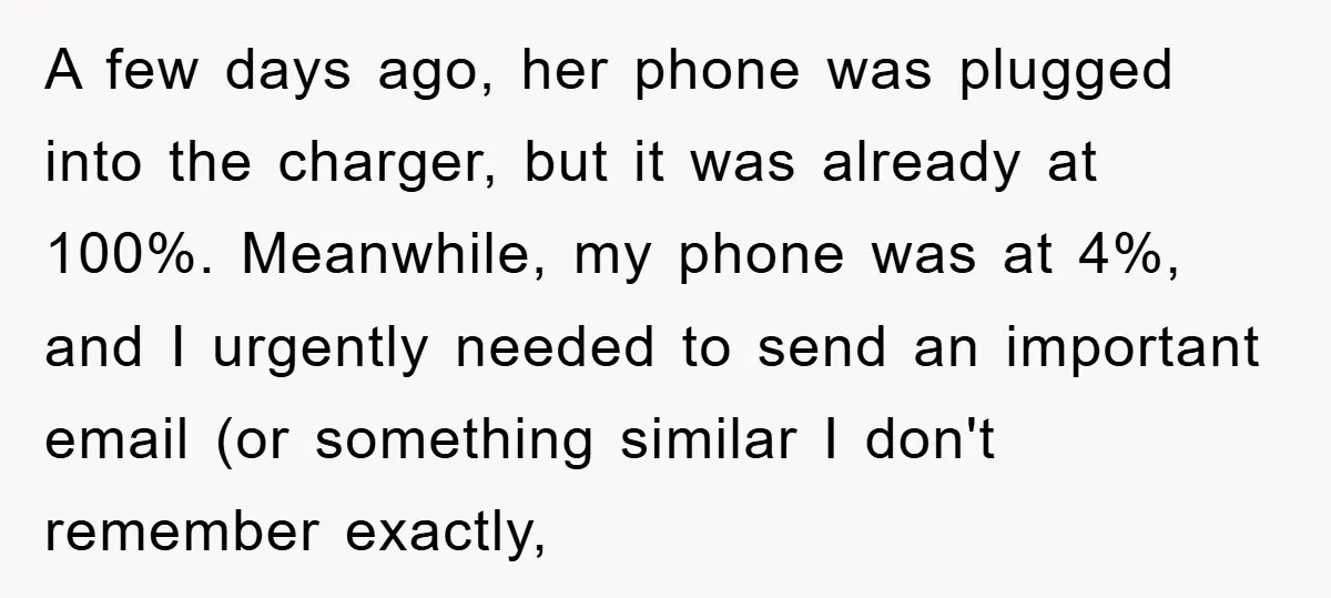 A few days ago, her phone was plugged into the charger, but it was already at 100%. Meanwhile, my phone was at 4%, and I urgently needed to send an...