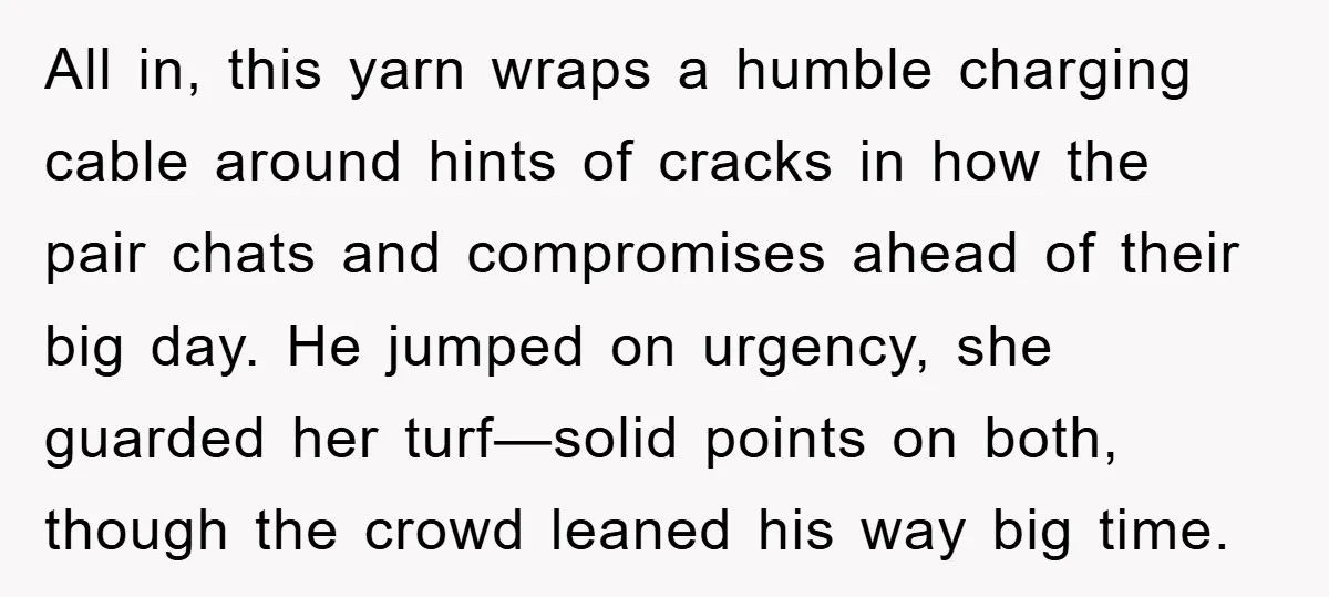 All in, this yarn wraps a humble charging cable around hints of cracks in how the pair chats and compromises ahead of their big day. He jumped on urgency, she...