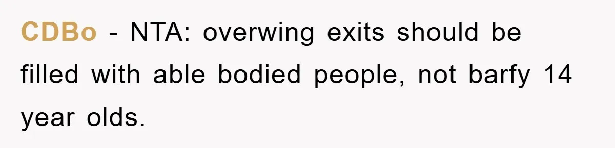 CDBo − NTA: overwing exits should be filled with able bodied people, not barfy 14 year olds.