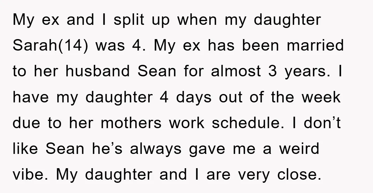 My ex and I split up when my daughter Sarah(14) was 4. My ex has been married to her husband Sean for almost 3 years. I have my daughter 4...