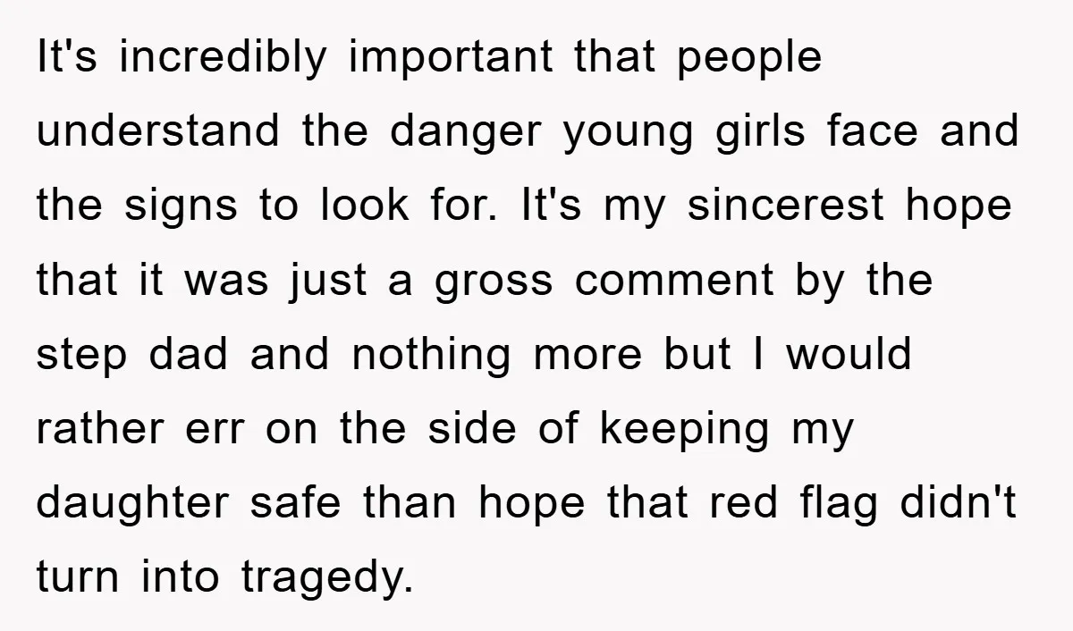It's incredibly important that people understand the danger young girls face and the signs to look for. It's my sincerest hope that it was just a gross comment by the...