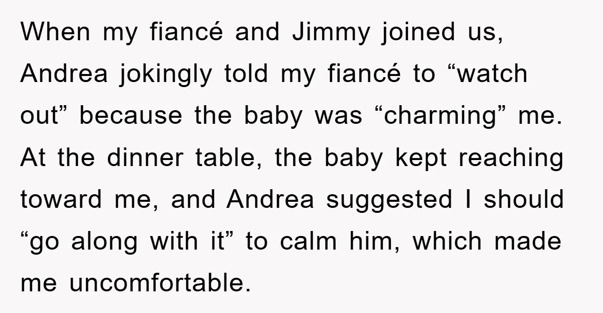 When my fiancé and Jimmy joined us, Andrea jokingly told my fiancé to “watch out” because the baby was “charming” me. At the dinner table, the baby kept reaching toward...