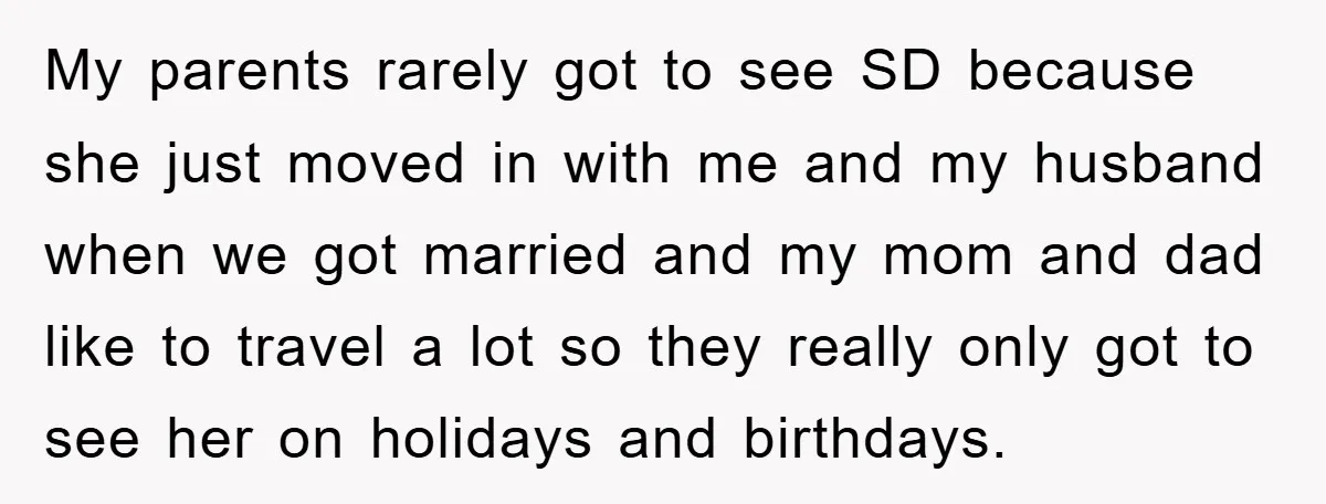 My parents rarely got to see SD because she just moved in with me and my husband when we got married and my mom and dad like to travel a...
