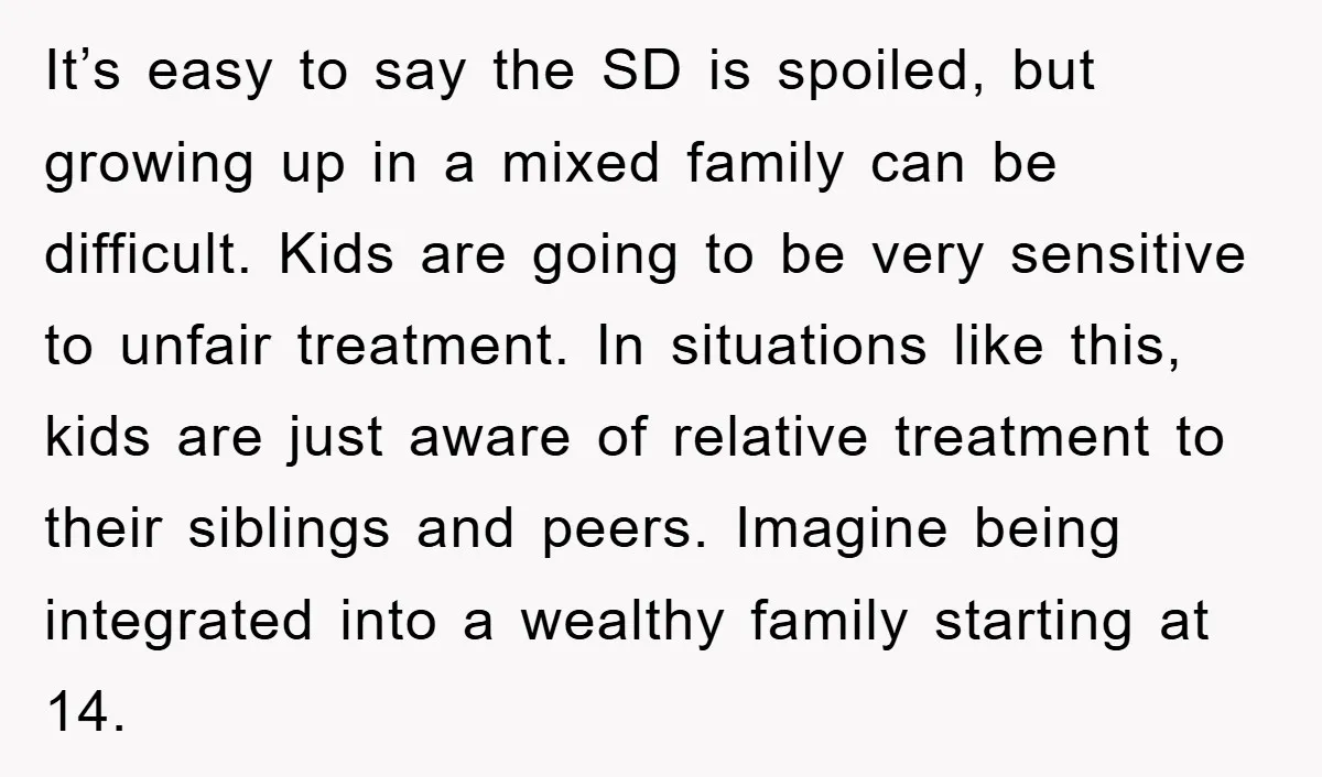 It’s easy to say the SD is spoiled, but growing up in a mixed family can be difficult. Kids are going to be very sensitive to unfair treatment. In situations...
