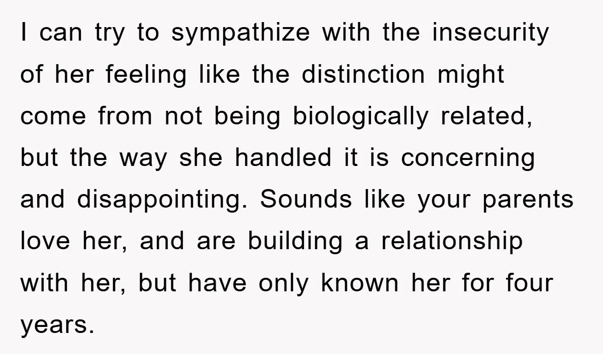 I can try to sympathize with the insecurity of her feeling like the distinction might come from not being biologically related, but the way she handled it is concerning and...