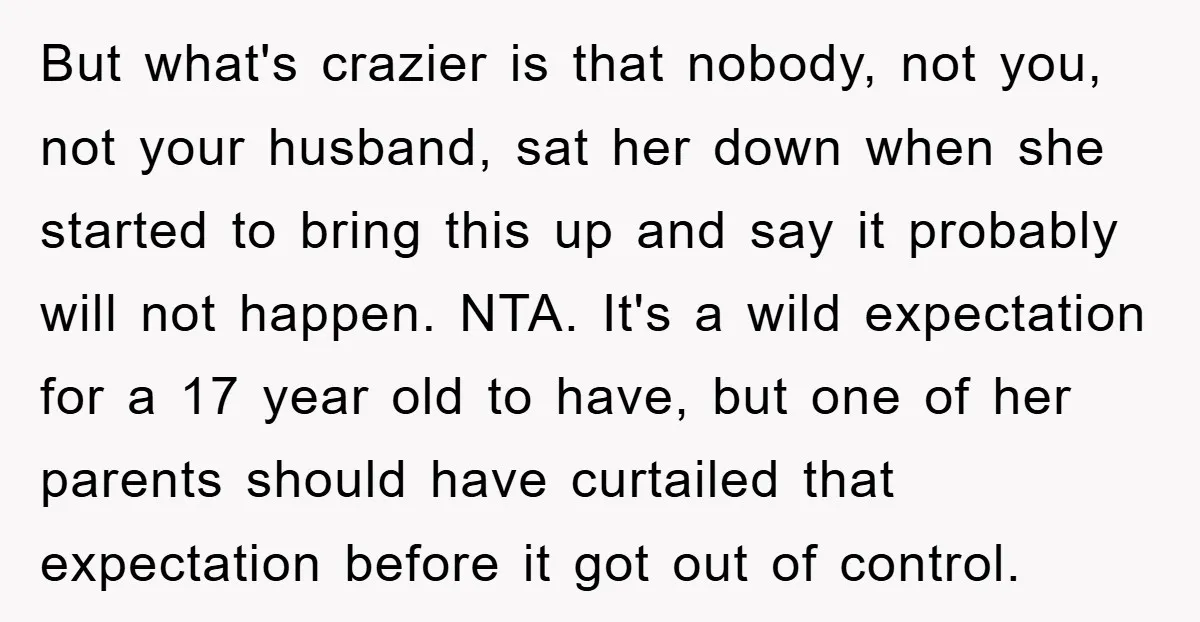 But what's crazier is that nobody, not you, not your husband, sat her down when she started to bring this up and say it probably will not happen. NTA. It's...