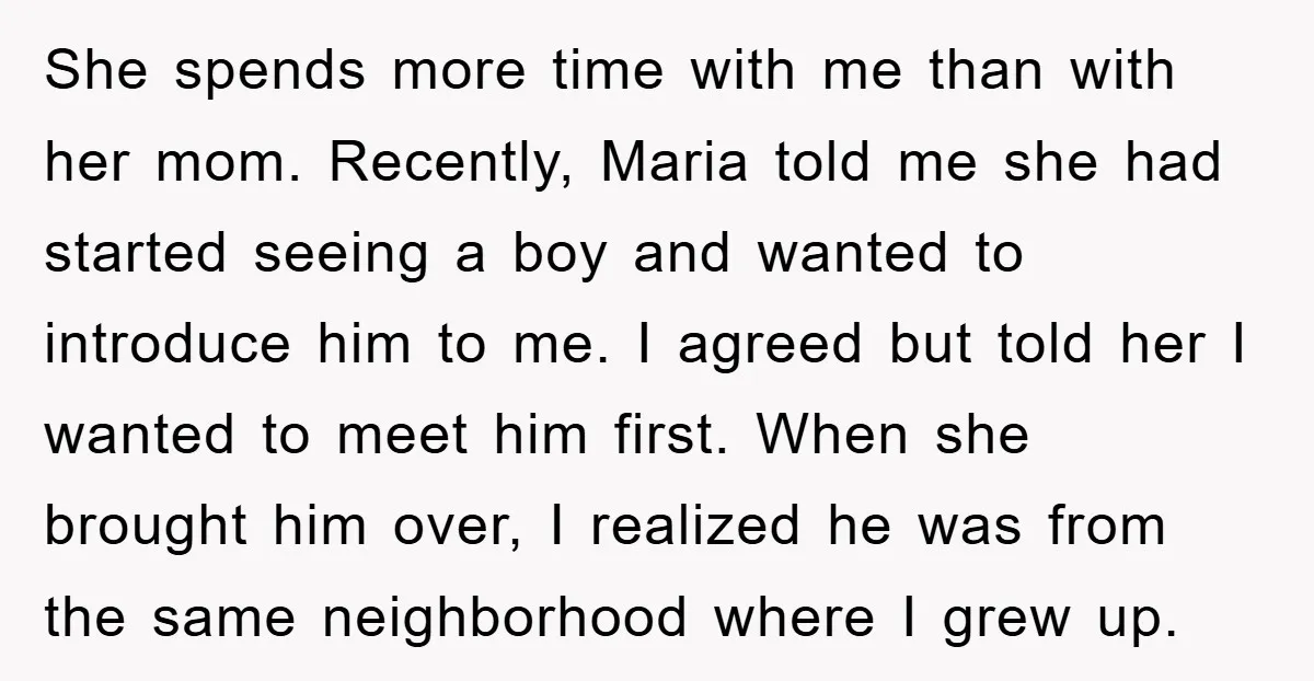 She spends more time with me than with her mom. Recently, Maria told me she had started seeing a boy and wanted to introduce him to me. I agreed but...