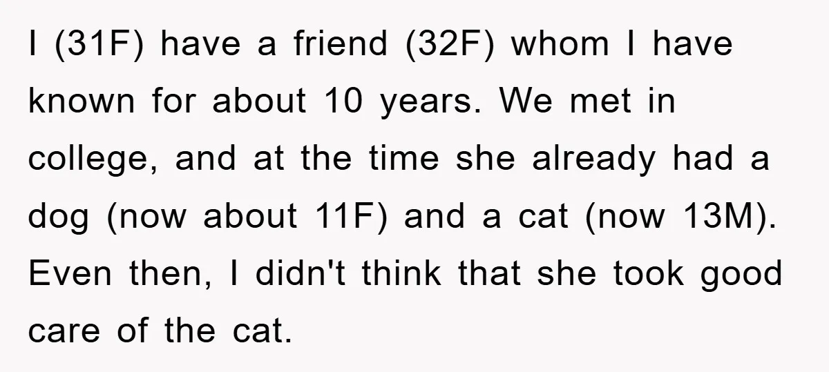 I (31F) have a friend (32F) whom I have known for about 10 years. We met in college, and at the time she already had a dog (now about 11F)...