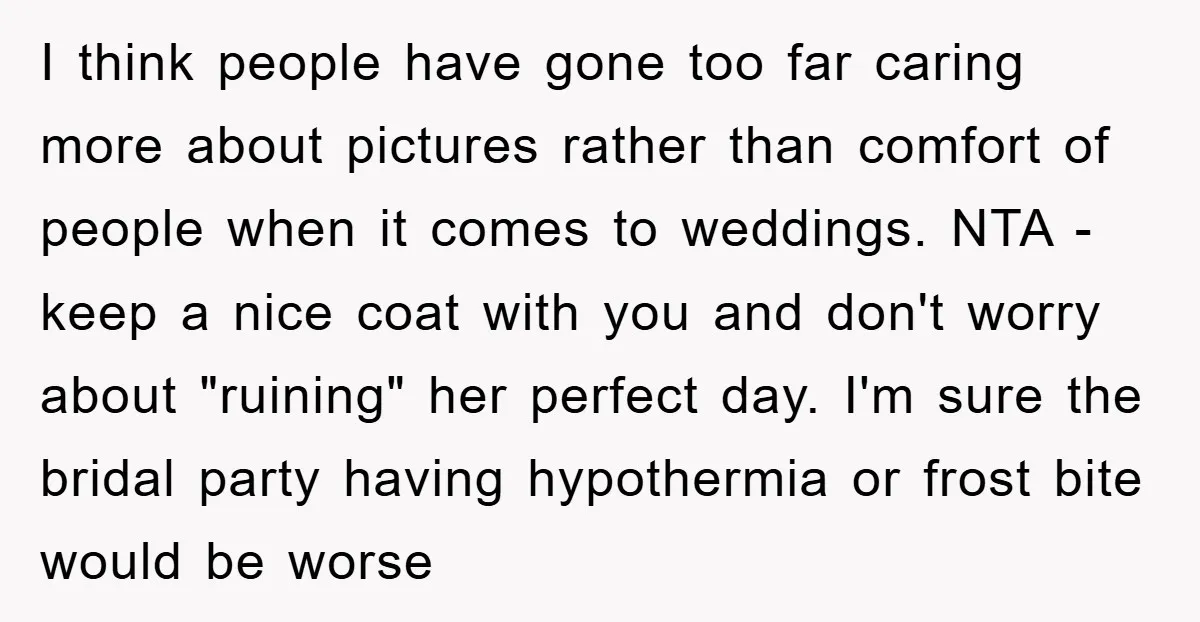 I think people have gone too far caring more about pictures rather than comfort of people when it comes to weddings. NTA - keep a nice coat with you and...