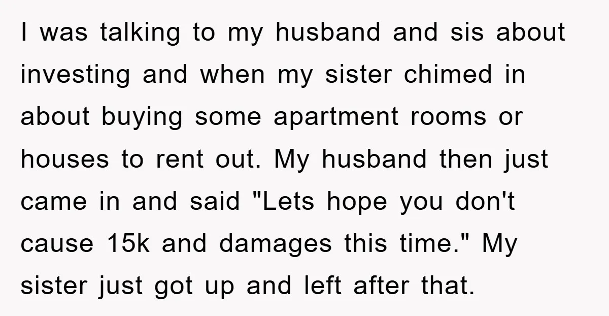 I was talking to my husband and sis about investing and when my sister chimed in about buying some apartment rooms or houses to rent out. My husband then just...
