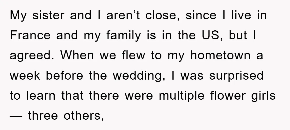 My sister and I aren’t close, since I live in France and my family is in the US, but I agreed. When we flew to my hometown a week before...