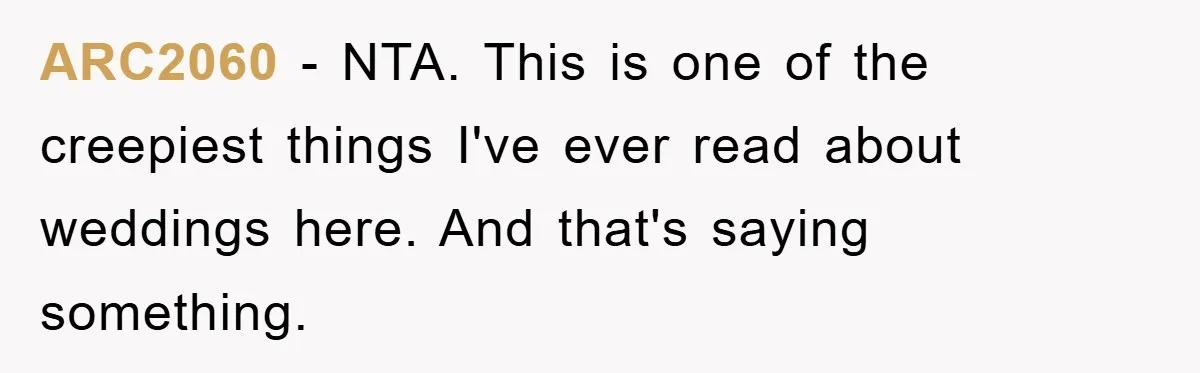 ARC2060 − NTA. This is one of the creepiest things I've ever read about weddings here. And that's saying something.