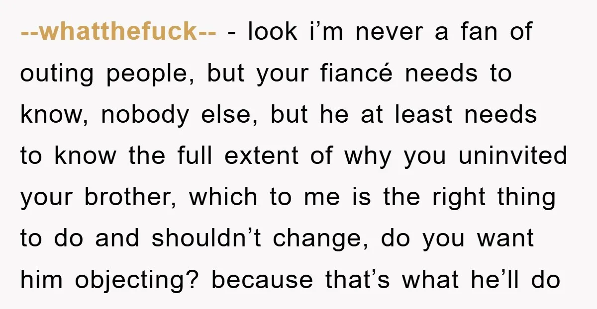 --whatthefuck-- − look i’m never a fan of outing people, but your fiancé needs to know, nobody else, but he at least needs to know the full extent of why...