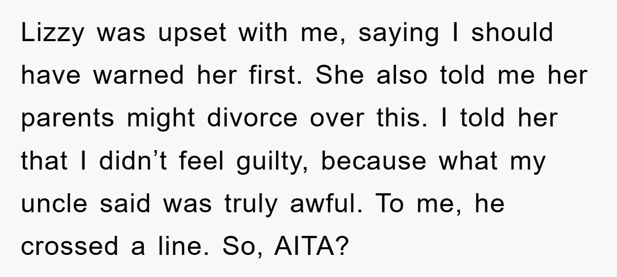 Lizzy was upset with me, saying I should have warned her first. She also told me her parents might divorce over this. I told her that I didn’t feel guilty,...