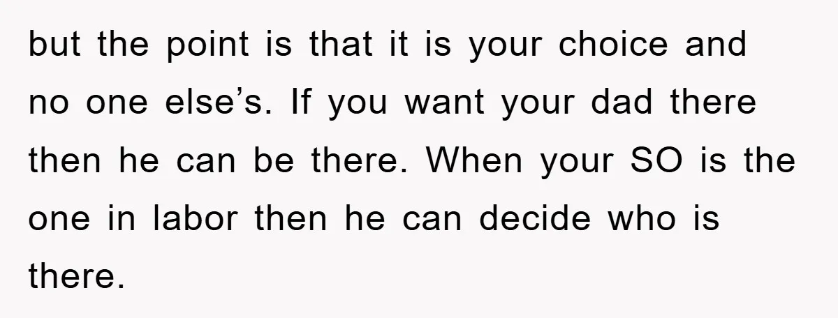 but the point is that it is your choice and no one else’s. If you want your dad there then he can be there. When your SO is the one...