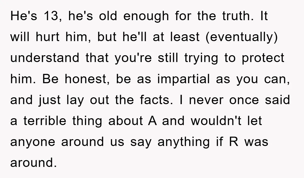 He's 13, he's old enough for the truth. It will hurt him, but he'll at least (eventually) understand that you're still trying to protect him. Be honest, be as impartial...