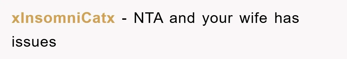 xInsomniCatx − NTA and your wife has issues