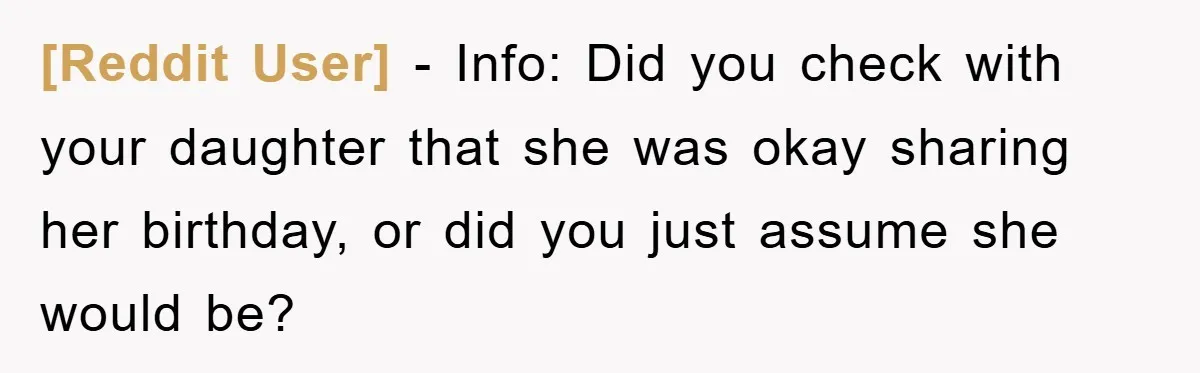 [Reddit User] − Info: Did you check with your daughter that she was okay sharing her birthday, or did you just assume she would be?