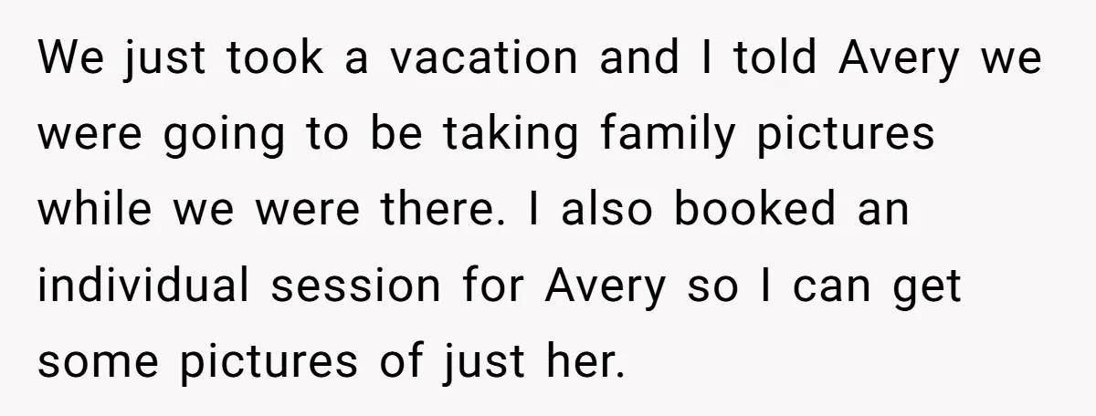 We just took a vacation and I told Avery we were going to be taking family pictures while we were there. I also booked an individual session for Avery so...