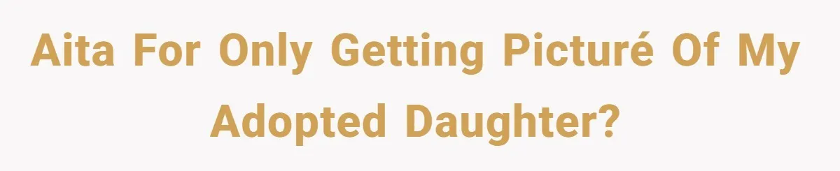 AITA for only getting picturé of my adopted daughter?