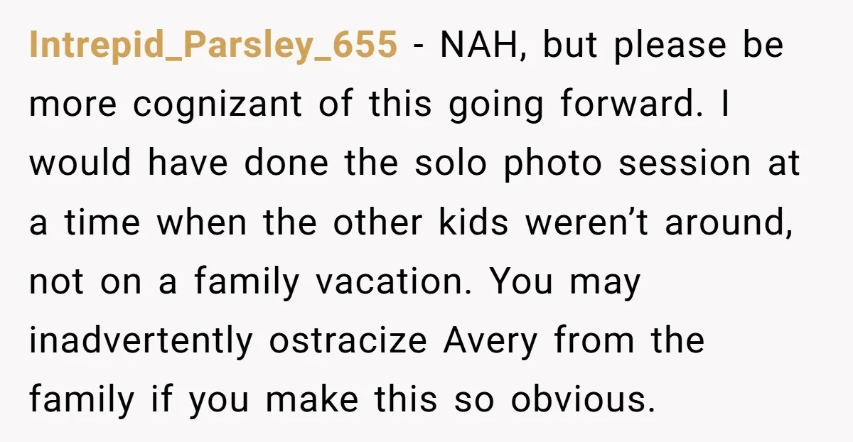 Intrepid_Parsley_655 − NAH, but please be more cognizant of this going forward. I would have done the solo photo session at a time when the other kids weren’t around, not...