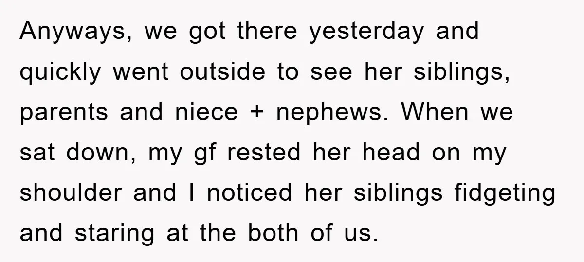 Anyways, we got there yesterday and quickly went outside to see her siblings, parents and niece + nephews. When we sat down, my gf rested her head on my shoulder...