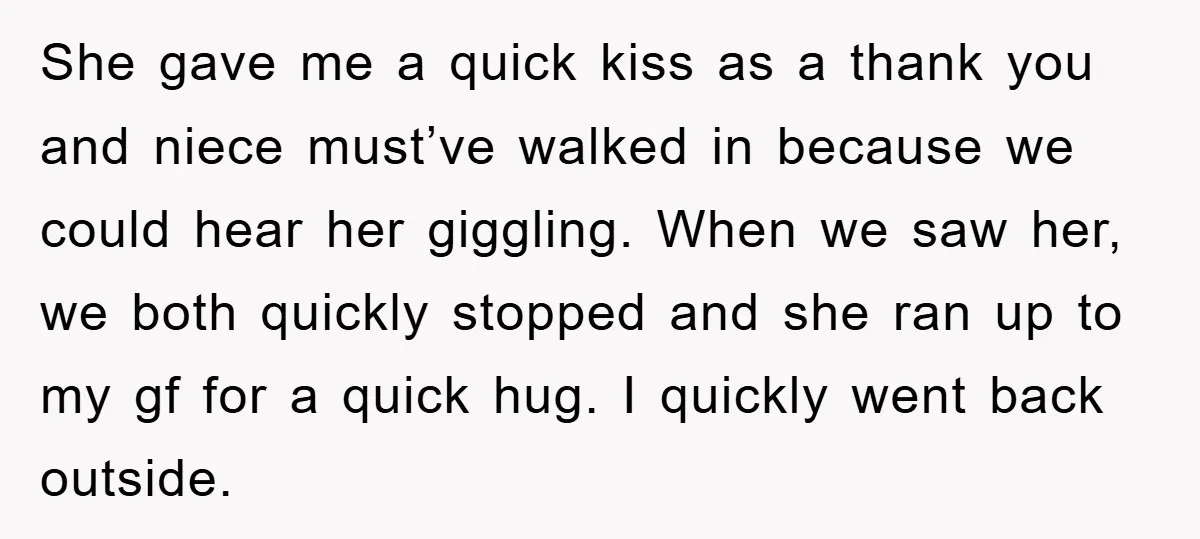 She gave me a quick kiss as a thank you and niece must’ve walked in because we could hear her giggling. When we saw her, we both quickly stopped and...