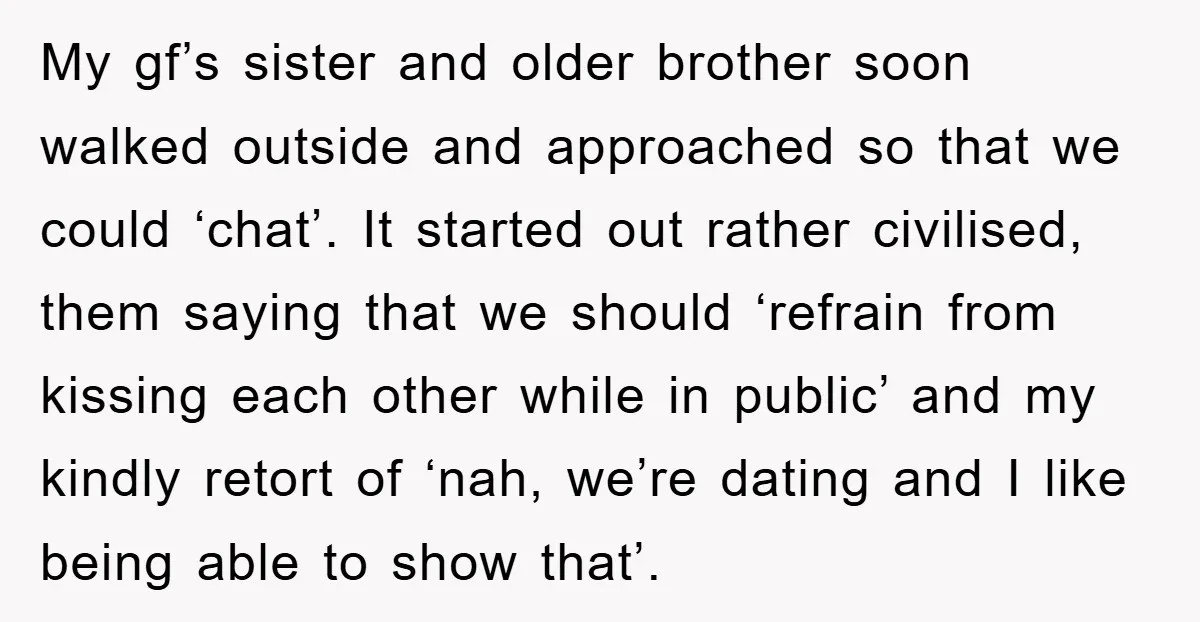 My gf’s sister and older brother soon walked outside and approached so that we could ‘chat’. It started out rather civilised, them saying that we should ‘refrain from kissing each...