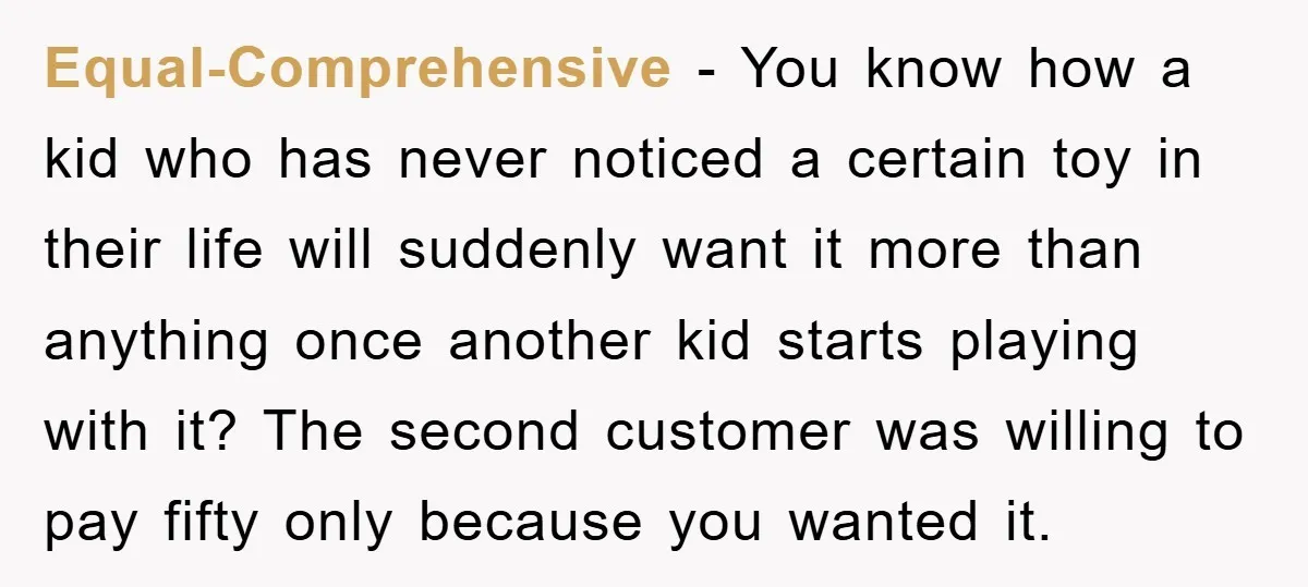 Equal-Comprehensive − You know how a kid who has never noticed a certain toy in their life will suddenly want it more than anything once another kid starts playing with...