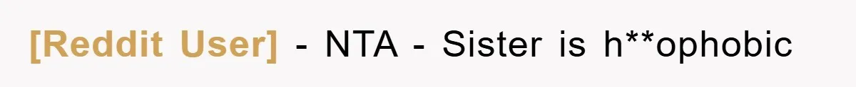 [Reddit User] − NTA - Sister is h**ophobic